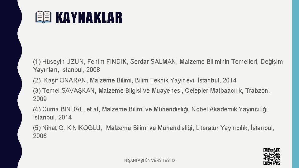 KAYNAKLAR (1) Hüseyin UZUN, Fehim FINDIK, Serdar SALMAN, Malzeme Biliminin Temelleri, Değişim Yayınları, İstanbul,