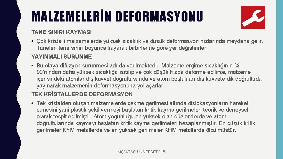 MALZEMELERİN DEFORMASYONU TANE SINIRI KAYMASI • Çok kristalli malzemelerde yüksek sıcaklık ve düşük deformasyon