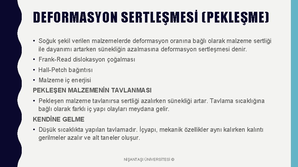 DEFORMASYON SERTLEŞMESİ (PEKLEŞME) • Soğuk şekil verilen malzemelerde deformasyon oranına bağlı olarak malzeme sertliği