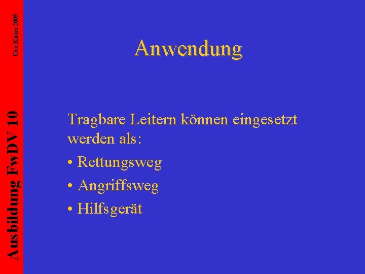 Uwe Kister 2005 Ausbildung Fw. DV 10 Anwendung Tragbare Leitern können eingesetzt werden als: