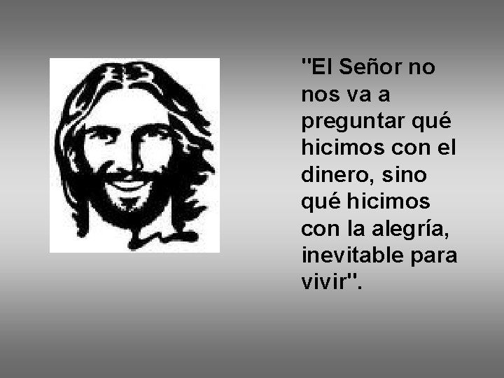 "El Señor no nos va a preguntar qué hicimos con el dinero, sino qué