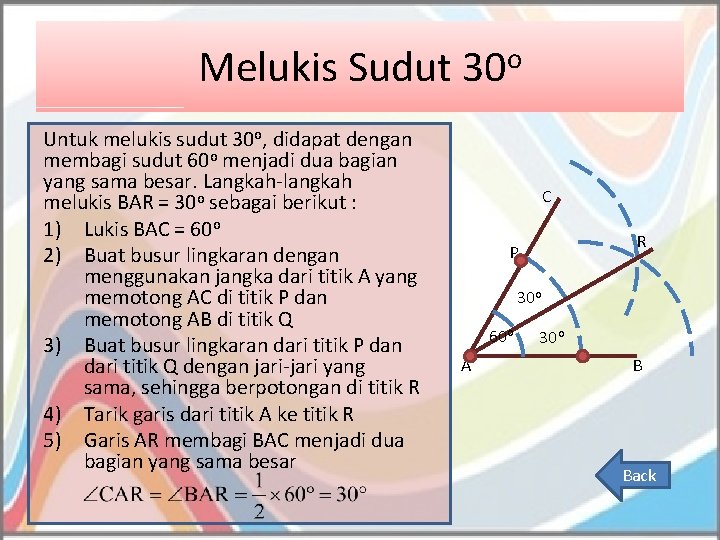 Melukis Sudut 30 o Untuk melukis sudut 30 o, didapat dengan membagi sudut 60