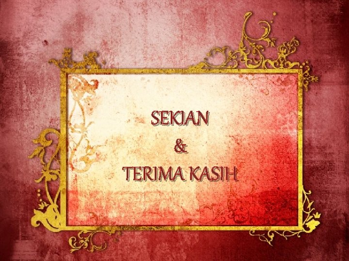 SEKIAN & TERIMA KASIH 