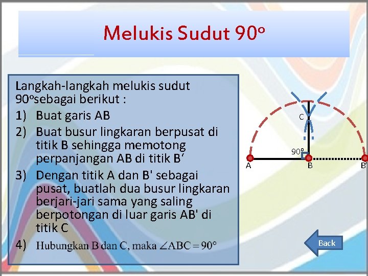 Melukis Sudut 90 o Langkah-langkah melukis sudut 90 osebagai berikut : 1) Buat garis