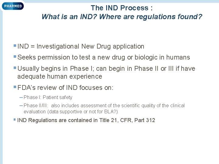 The IND Process : What is an IND? Where are regulations found? § IND