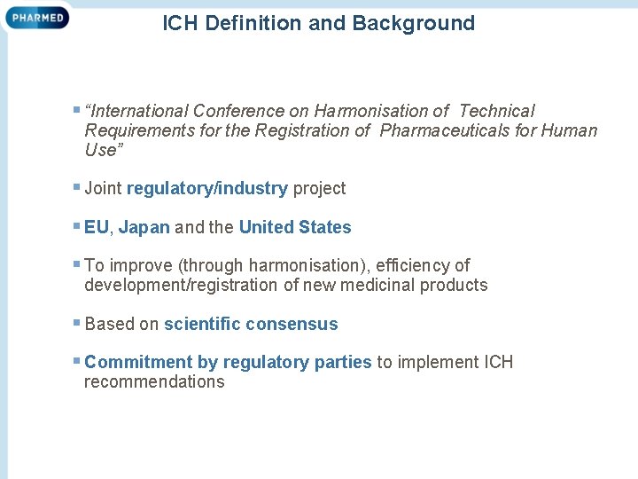 ICH Definition and Background § “International Conference on Harmonisation of Technical Requirements for the