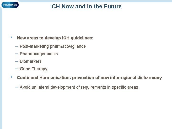 ICH Now and in the Future § New areas to develop ICH guidelines: –
