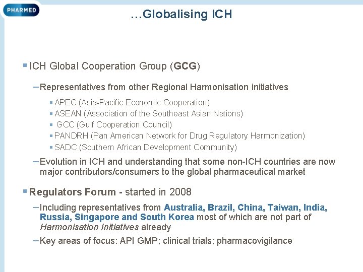 …Globalising ICH § ICH Global Cooperation Group (GCG) – Representatives from other Regional Harmonisation