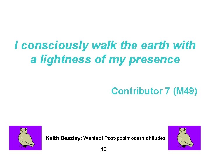 I consciously walk the earth with a lightness of my presence Contributor 7 (M