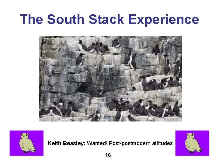 The South Stack Experience Keith Beasley: Wanted! Post-postmodern attitudes 16 