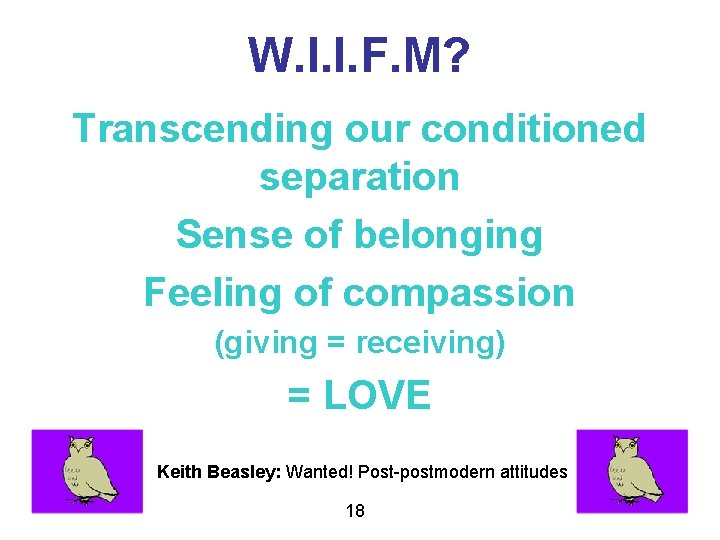 W. I. I. F. M? Transcending our conditioned separation Sense of belonging Feeling of