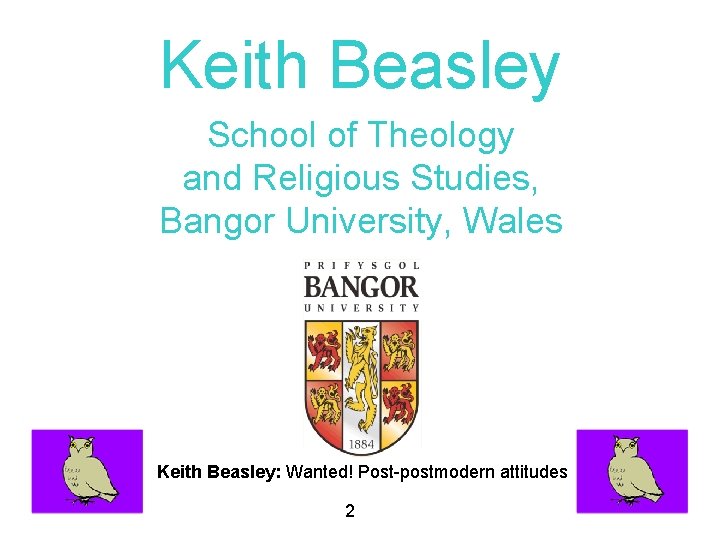 Keith Beasley School of Theology and Religious Studies, Bangor University, Wales Keith Beasley: Wanted!