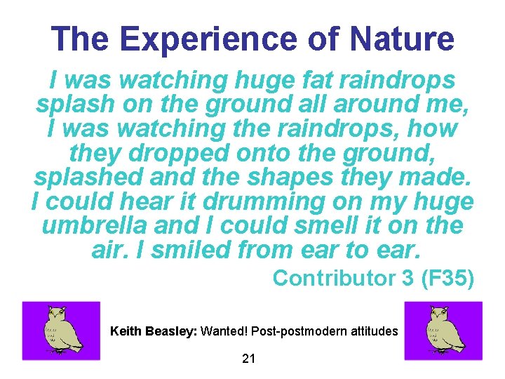 The Experience of Nature I was watching huge fat raindrops splash on the ground