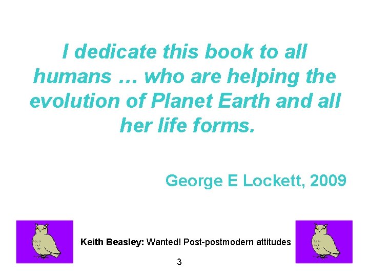 I dedicate this book to all humans … who are helping the evolution of