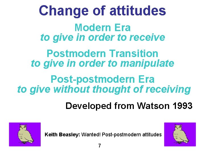 Change of attitudes Modern Era to give in order to receive Postmodern Transition to