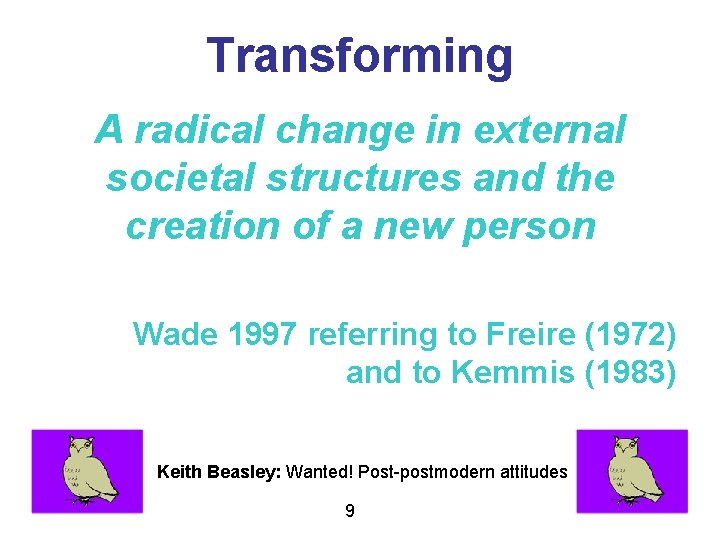 Transforming A radical change in external societal structures and the creation of a new