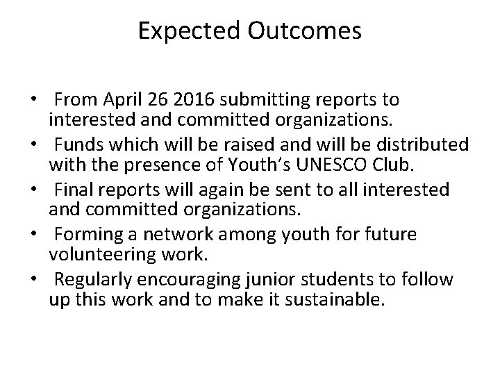 Expected Outcomes • From April 26 2016 submitting reports to interested and committed organizations.