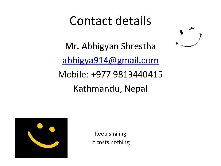 Contact details Mr. Abhigyan Shrestha abhigya 914@gmail. com Mobile: +977 9813440415 Kathmandu, Nepal Keep