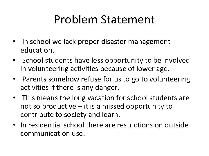 Problem Statement • In school we lack proper disaster management education. • School students