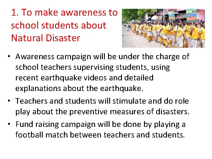 1. To make awareness to school students about Natural Disaster • Awareness campaign will
