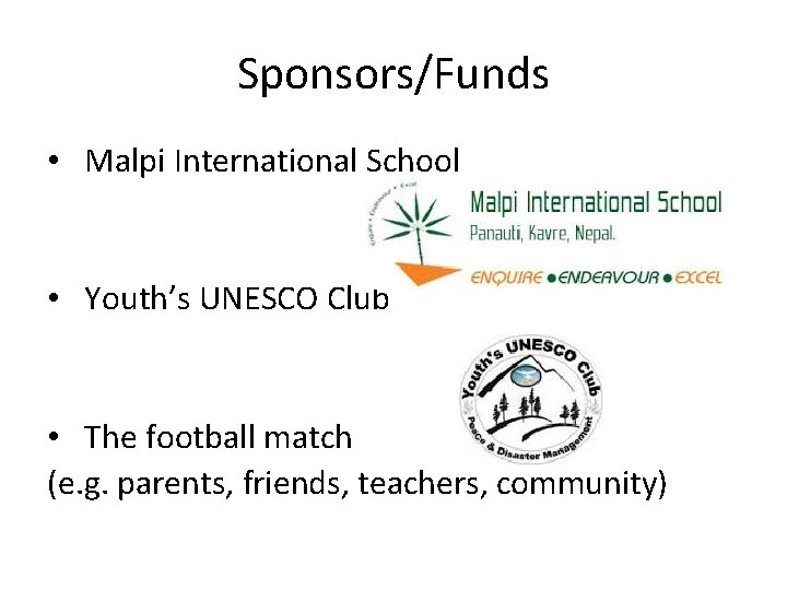 Sponsors/Funds • Malpi International School • Youth’s UNESCO Club • The football match (e.