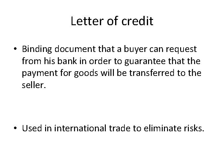 Letter of credit • Binding document that a buyer can request from his bank