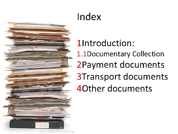 Index 1 Introduction: 1. 1 Documentary Collection 2 Payment documents 3 Transport documents 4