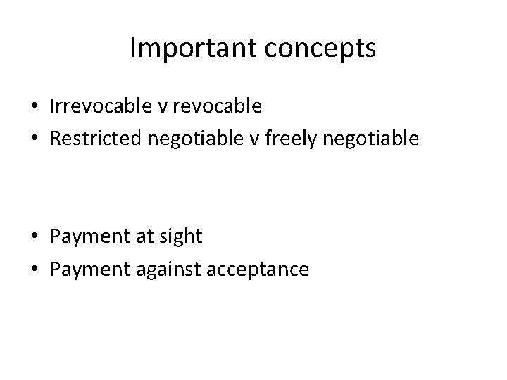 Important concepts • Irrevocable v revocable • Restricted negotiable v freely negotiable • Payment