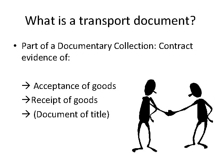 What is a transport document? • Part of a Documentary Collection: Contract evidence of: