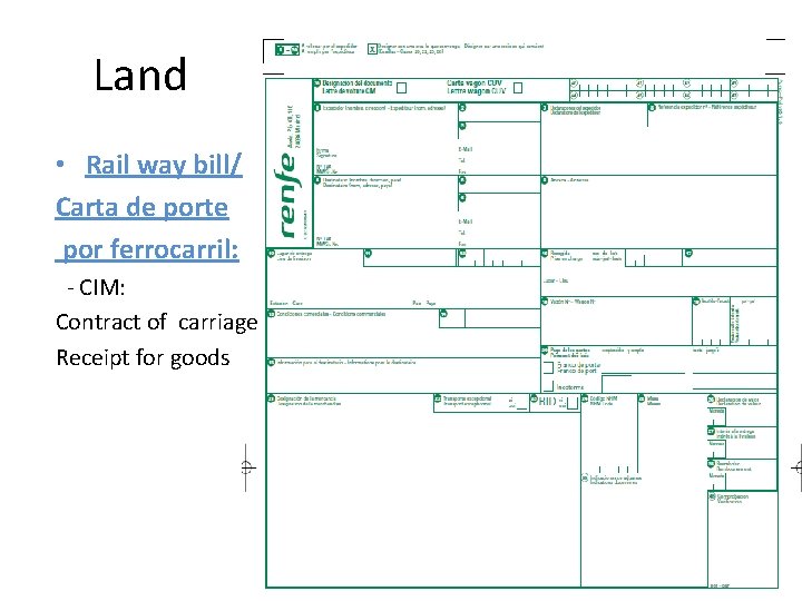 Land • Rail way bill/ Carta de porte por ferrocarril: - CIM: Contract of