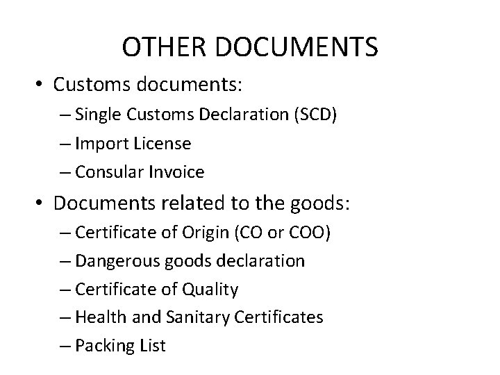 OTHER DOCUMENTS • Customs documents: – Single Customs Declaration (SCD) – Import License –