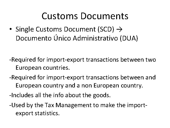 Customs Documents • Single Customs Document (SCD) → Documento Único Administrativo (DUA) -Required for