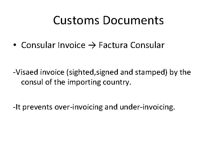 Customs Documents • Consular Invoice → Factura Consular -Visaed invoice (sighted, signed and stamped)