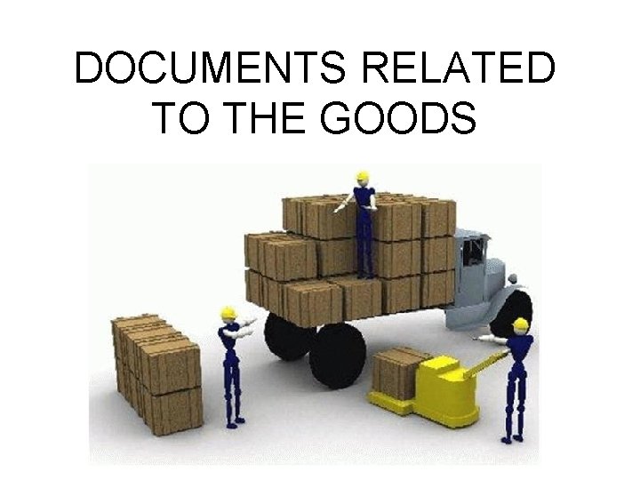 DOCUMENTS RELATED TO THE GOODS 