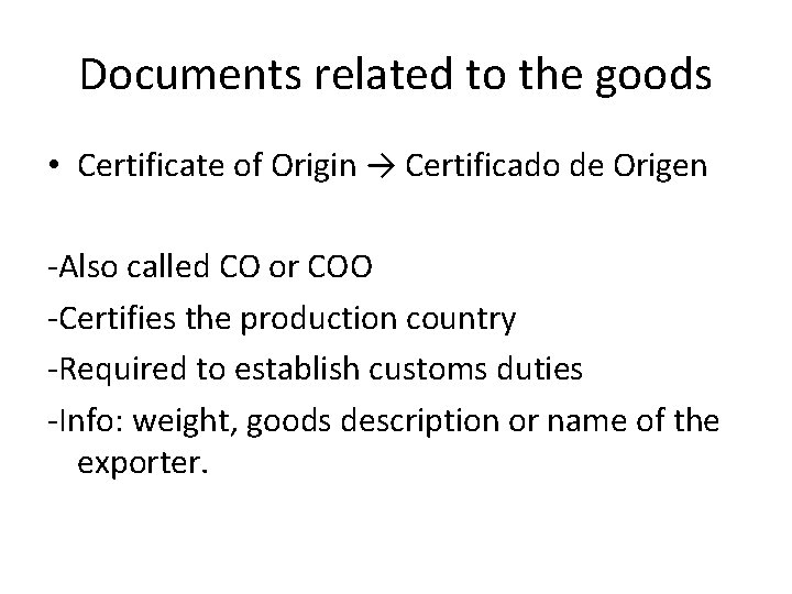 Documents related to the goods • Certificate of Origin → Certificado de Origen -Also