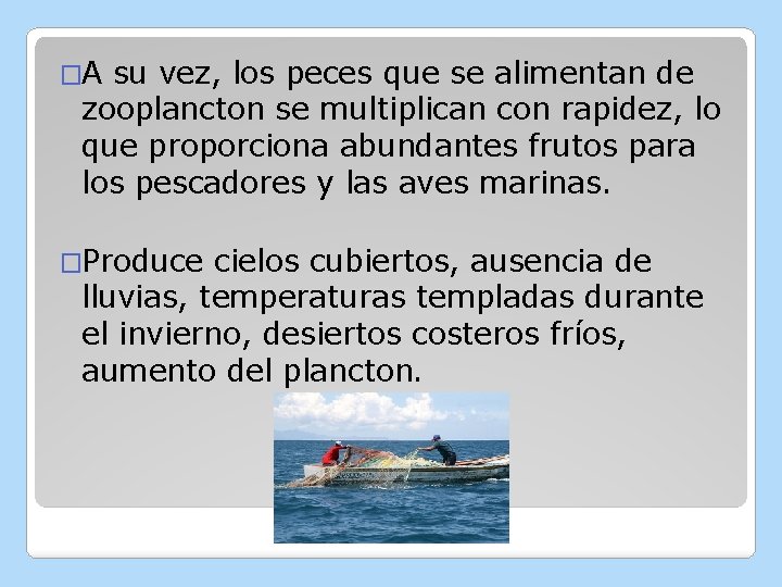 �A su vez, los peces que se alimentan de zooplancton se multiplican con rapidez,