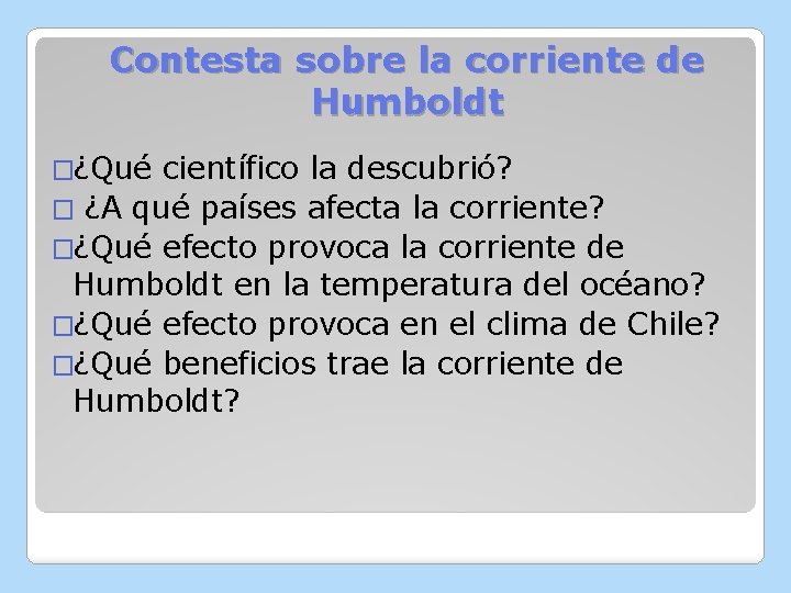 Contesta sobre la corriente de Humboldt �¿Qué científico la descubrió? � ¿A qué países