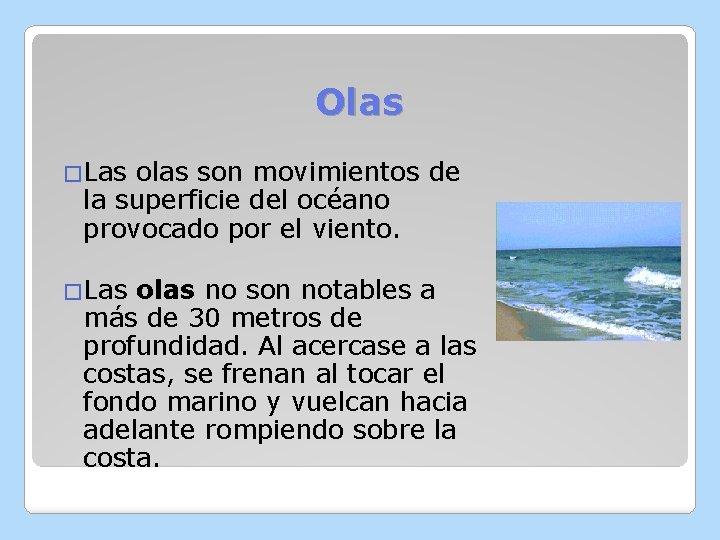 Olas �Las olas son movimientos de la superficie del océano provocado por el viento.