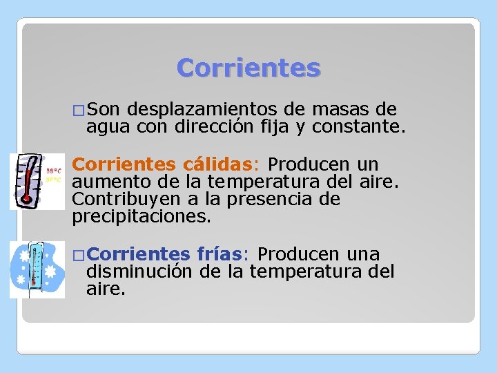 Corrientes �Son desplazamientos de masas de agua con dirección fija y constante. Corrientes cálidas: