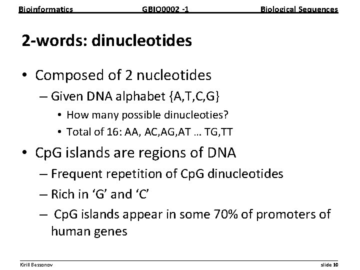Bioinformatics GBIO 0002 1 Biological Sequences 2 words: dinucleotides • Composed of 2 nucleotides