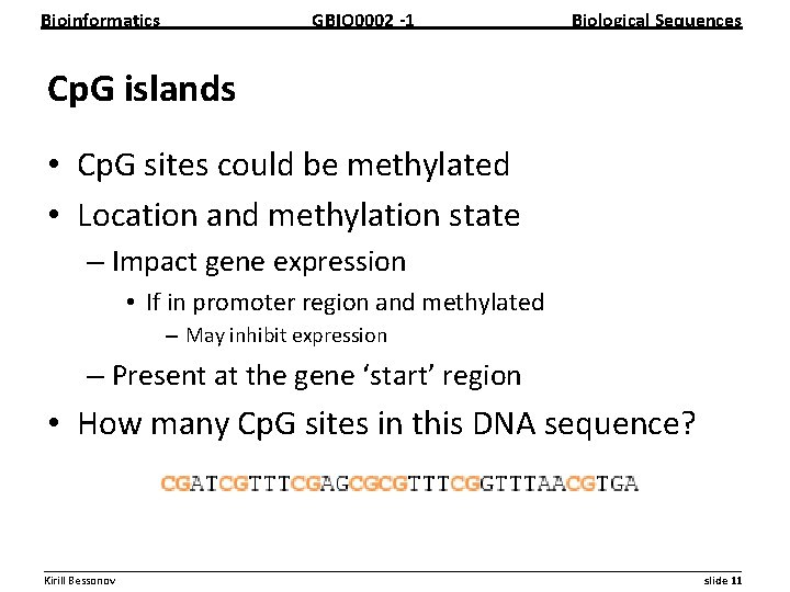 Bioinformatics GBIO 0002 1 Biological Sequences Cp. G islands • Cp. G sites could