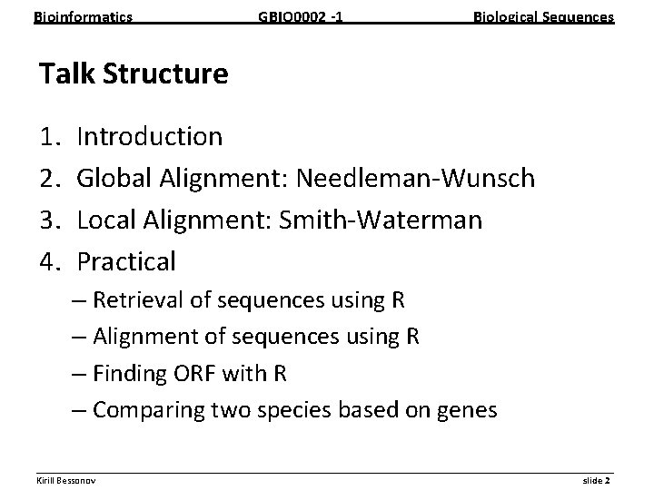Bioinformatics GBIO 0002 1 Biological Sequences Talk Structure 1. 2. 3. 4. Introduction Global