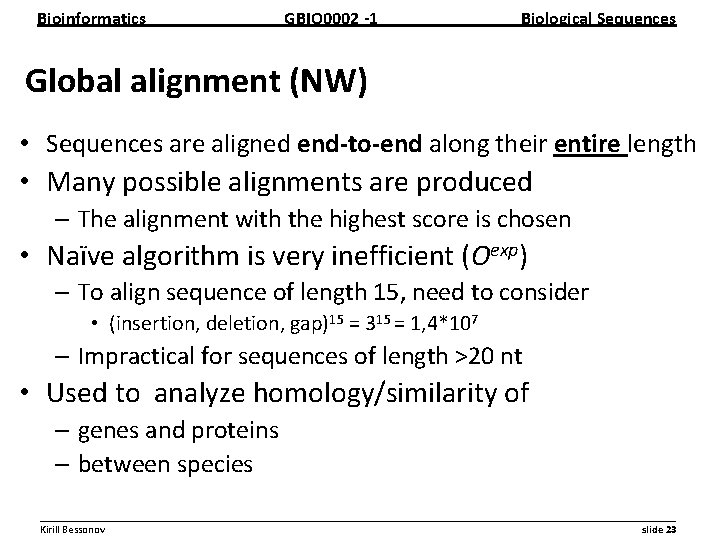 Bioinformatics GBIO 0002 1 Biological Sequences Global alignment (NW) • Sequences are aligned end