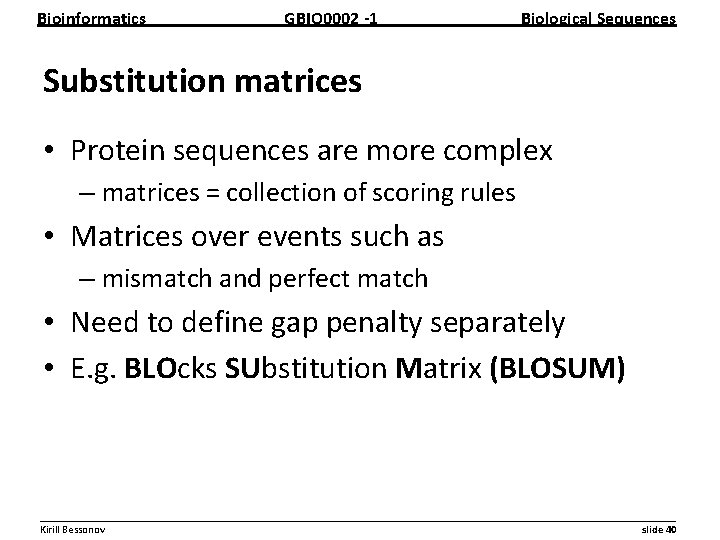 Bioinformatics GBIO 0002 1 Biological Sequences Substitution matrices • Protein sequences are more complex