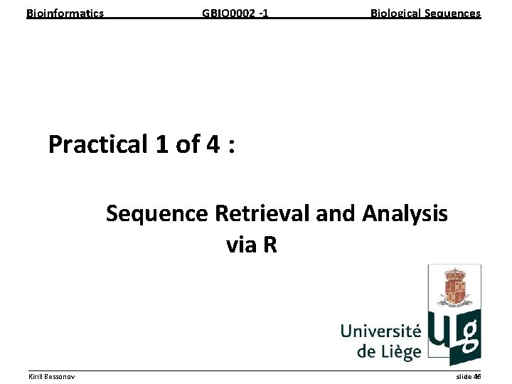 Bioinformatics GBIO 0002 1 Biological Sequences Practical 1 of 4 : Sequence Retrieval and