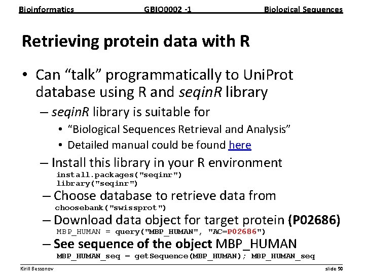 Bioinformatics GBIO 0002 1 Biological Sequences Retrieving protein data with R • Can “talk”