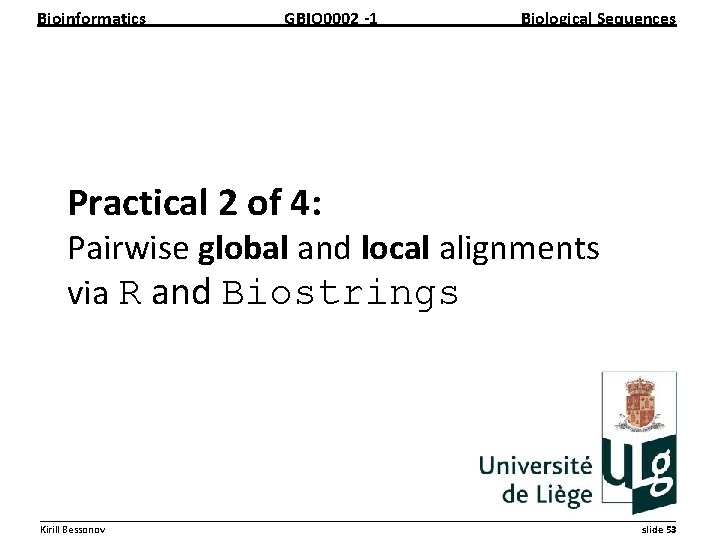 Bioinformatics GBIO 0002 1 Biological Sequences Practical 2 of 4: Pairwise global and local