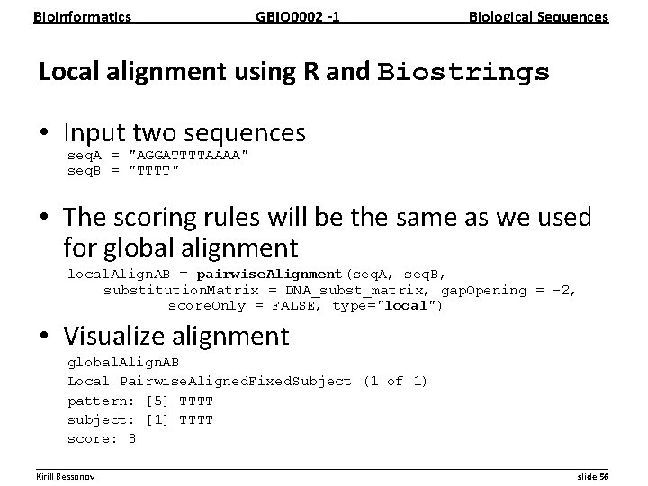 Bioinformatics GBIO 0002 1 Biological Sequences Local alignment using R and Biostrings • Input