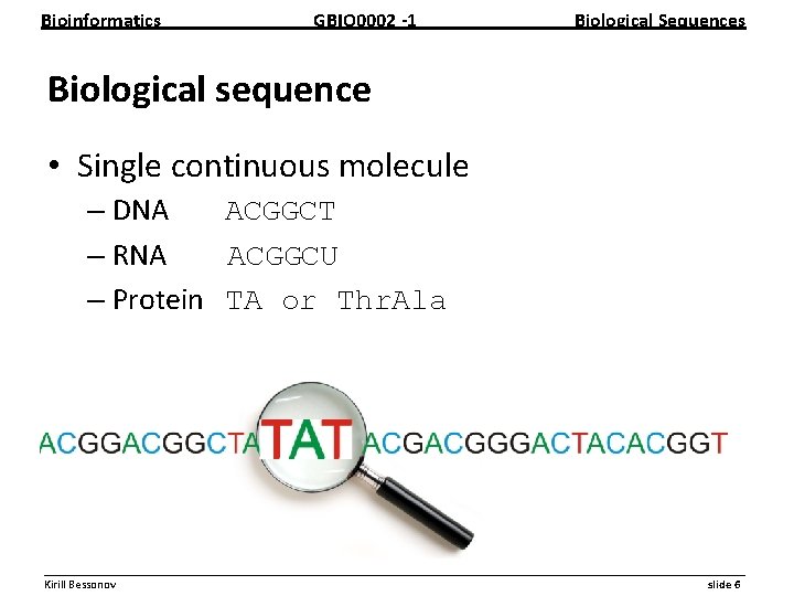 Bioinformatics GBIO 0002 1 Biological Sequences Biological sequence • Single continuous molecule – DNA