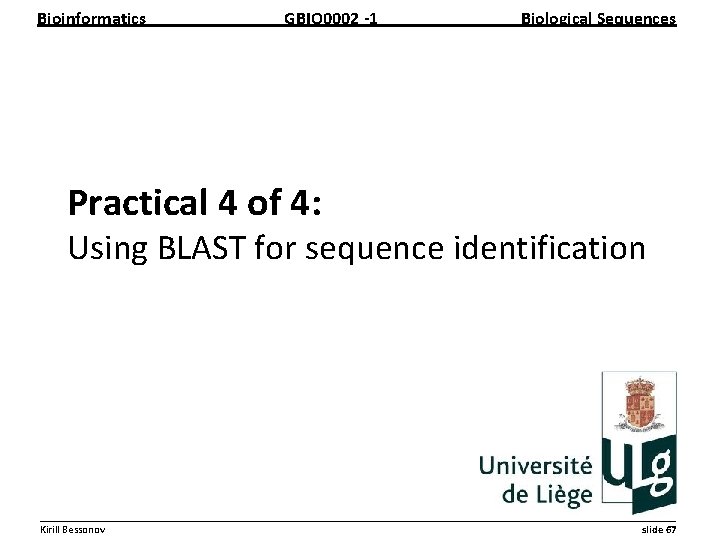 Bioinformatics GBIO 0002 1 Biological Sequences Practical 4 of 4: Using BLAST for sequence